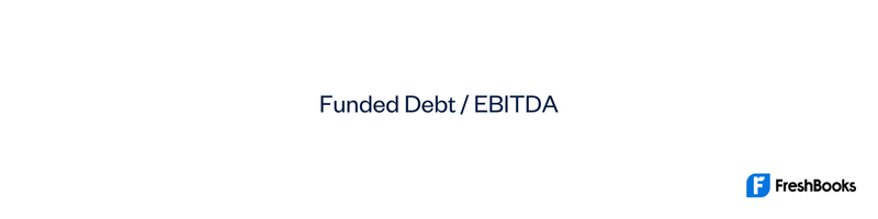 Funded Debt to EBITDA Ratio Formula